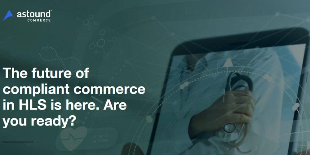 The future of compliant commerce in HLS is here. Are you ready?